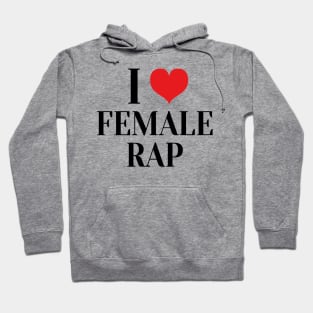 i love female rap Hoodie